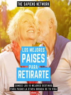 cover image of Los Mejores Paises Para Retirarse--Conoce Los 10 Mejores Destinos Para Pasar La Etapa Dorada De Tu Vida